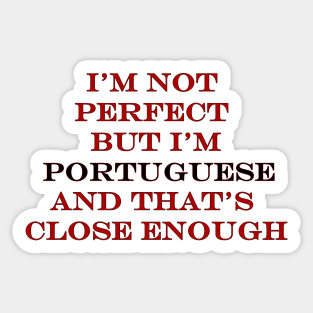 Im not perfect but Im Portuguese Sticker